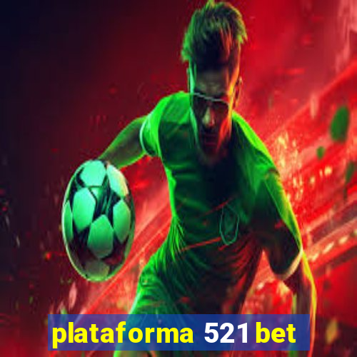 plataforma 521 bet